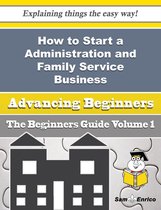 How to Start a Administration and Family Service Business (Beginners Guide)