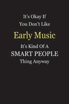 It's Okay If You Don't Like Early Music It's Kind Of A Smart People Thing Anyway