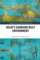 Routledge Studies in International Real Estate - Delhi's Changing Built Environment