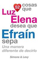 52 Cosas Que Luz Elena Desea Que Efra n Sepa