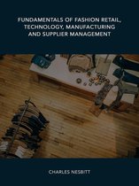 Fundamentals of Fashion Retail, Technology, Manufacturing and Supplier Management