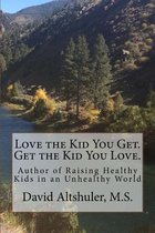 Love the Kid You Get. Get the Kid You Love