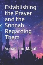 Establishing the Prayer and the Sunnah Regarding Them