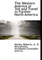 The Western Avernus or Toil and Travel in Further North America