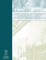 A Citizen's Guide to Using Federal Environmental Laws to Secure Environmental Justice