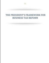 The Presidents Framework for Business Tax Reform