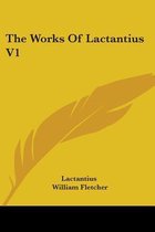 The Works of Lactantius V1