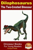 Dinosaur Books for Kids - Dilophosaurus: The Two-Crested Dinosaur