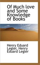 Of Much Love and Some Knowledge of Books