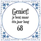 Verjaardag Tegeltje met Spreuk (68 jaar: Geniet! je bent maar één jaar 68! + cadeau verpakking & plakhanger