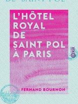 L'Hôtel royal de Saint Pol à Paris