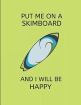 Put Me on a Skimboard and I Will Be Happy