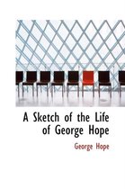 A Sketch of the Life of George Hope