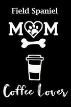 Field Spaniel Mom Coffee Lover