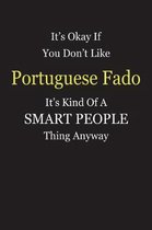 It's Okay If You Don't Like Portuguese Fado It's Kind Of A Smart People Thing Anyway
