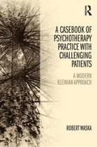 Casebook Of Psychotherapy Practice With Challenging Patients