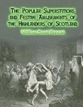 The Popular Superstitions and Festive Amusements of the Highlanders of Scotland