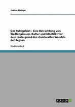 Das Ruhrgebiet. Der strukturelle Wandel einer Region. Siedlungsraum, Kultur und Identitat.