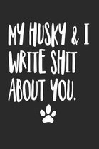 My Husky and I Write Shit About You