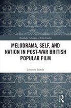 Routledge Advances in Film Studies - Melodrama, Self and Nation in Post-War British Popular Film