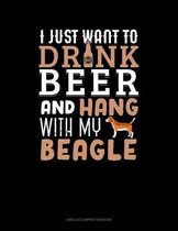 I Just Want to Drink Beer & Hang with My Beagle