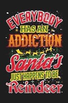 Everyone Has An Addiction Santa's Just Happens To Be Reindeer