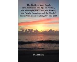 The Guide to Vero Beach (the Best Food and Spa In Florida, the Massages, the Hotel, the Turtles, the Paddle Boarding, and the Sharks) from Pearl Escapes 2013, 2014 and 2015