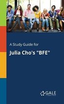 A Study Guide for Julia Cho's Bfe