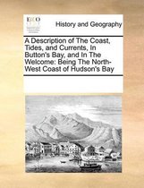 A Description of The Coast, Tides, and Currents, In Button's Bay, and In The Welcome