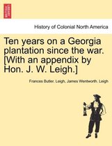 Ten Years on a Georgia Plantation Since the War. [With an Appendix by Hon. J. W. Leigh.]