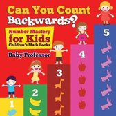 Can You Count Backwards? Number Mastery for Kids Children's Math Books