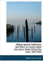 Bibliographical Collections and Notes on Early English Literature Made During the Years 1893-1903