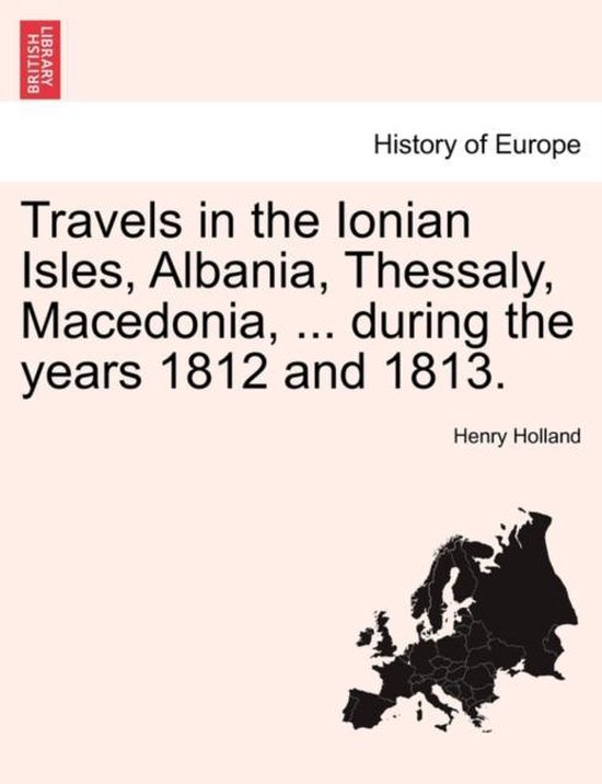 Travels in the Ionian Isles, Albania, Thessaly, Macedonia, . ... - cover