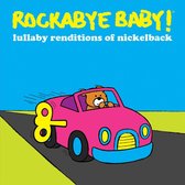 Rockabye Baby!: Lullaby Renditions of Nickelback