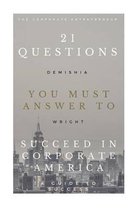 21 Questions You Must Answer To Succeed In Corporate America