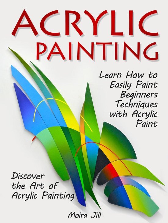 Acrylic Painting Learn How to Easily Paint Beginners Techniques with Acrylic Paint....