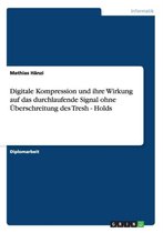 Digitale Kompression Und Ihre Wirkung Auf Das Durchlaufende Signal Ohne Uberschreitung Des Tresh - Holds