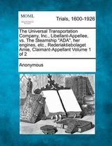 The Universal Transportation Company, Inc., Libellant-Appellee, vs. the Steamship Ada, Her Engines, Etc., Rederiaktiebolaget Amie, Claimant-Appellant Volume 1 of 2