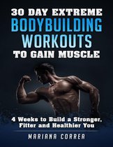 30 Day Extreme Bodybuilding Workouts to Gain Muscle
