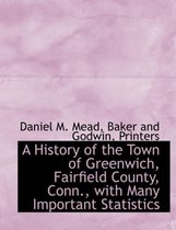 A History of the Town of Greenwich, Fairfield County, Conn., with Many Important Statistics