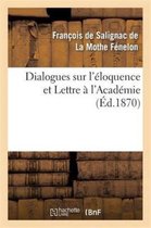 Dialogues Sur L'Eloquence Et Lettre A L'Academie