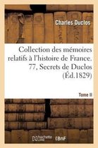 Collection Des Memoires Relatifs A L Histoire de France. 77, Secrets de Duclos, T. II