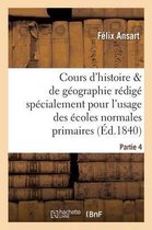 Cours D'Histoire Et de Geographie, Redige Pour L'Usage Des Ecoles Normales Primaires. Partie 4