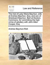 The Trial of Lady Maria Bayntun, Wife of Andrew Bayntun, Esq
