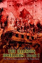 The Illusion Dwellers: Book I: the Walls of Ilium, and Book II, the Trojan Horse