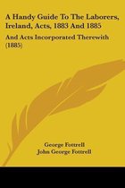 A Handy Guide to the Laborers, Ireland, Acts, 1883 and 1885