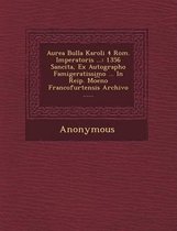 Aurea Bulla Karoli 4 ROM. Imperatoris ...
