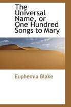 The Universal Name, or One Hundred Songs to Mary