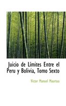 Juicio de L Mites Entre El Per y Bolivia, Tomo Sexto