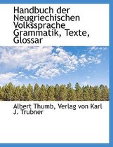 Handbuch Der Neugriechischen Volkssprache Grammatik, Texte, Glossar